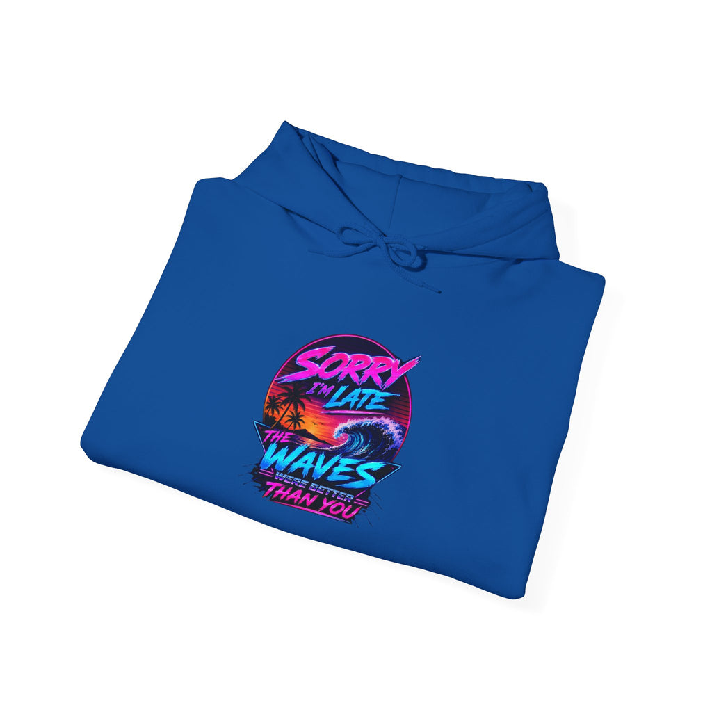 Sorry I'm Late, The Waves Were Better Than You Sweatshirt | Funny Surf Sweatshirt | Gift for Surfers