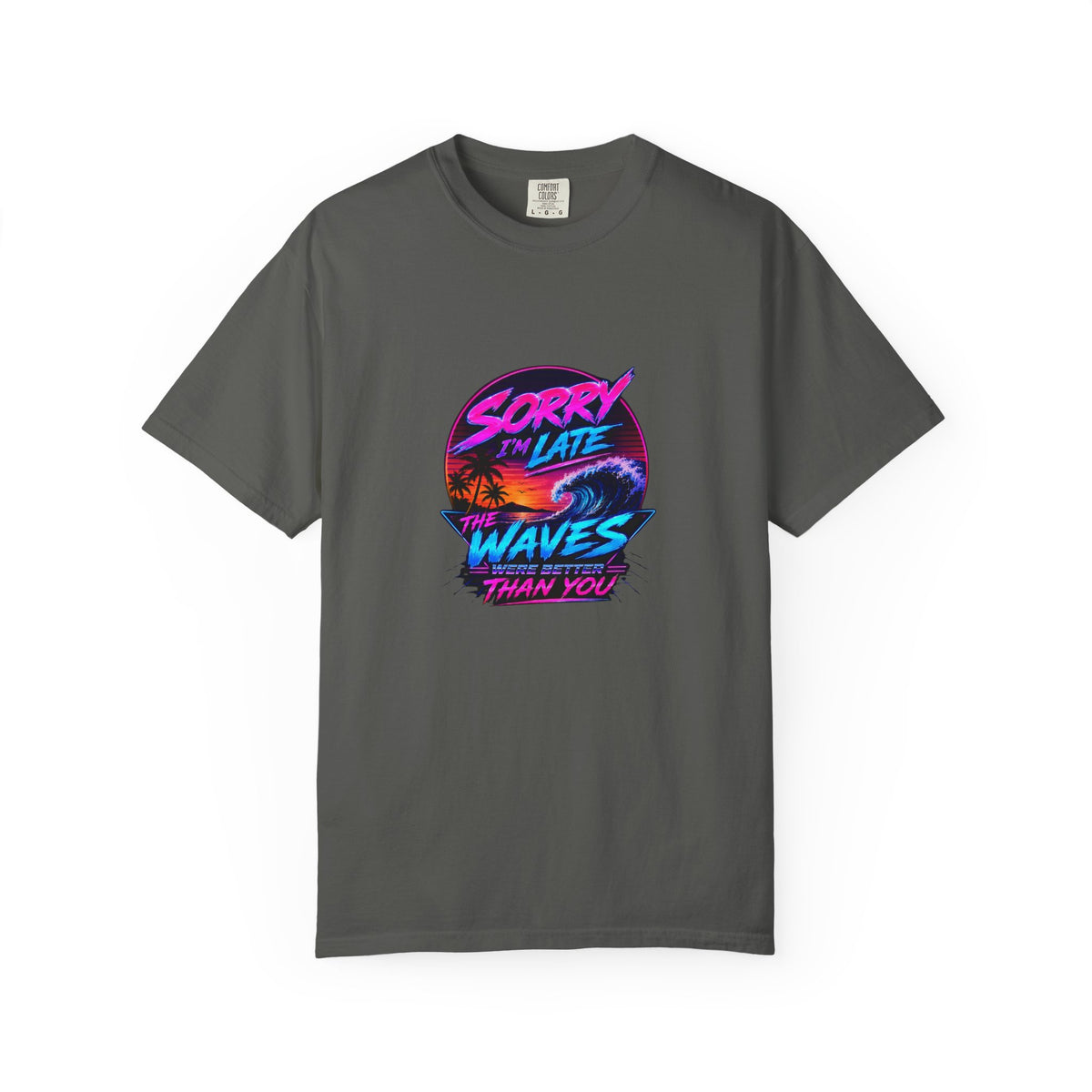 Sorry I'm Late, The Waves Were Better Than You Retro Neon T-Shirt | Funny Synthwave Surf Tee | Gift for Surfers