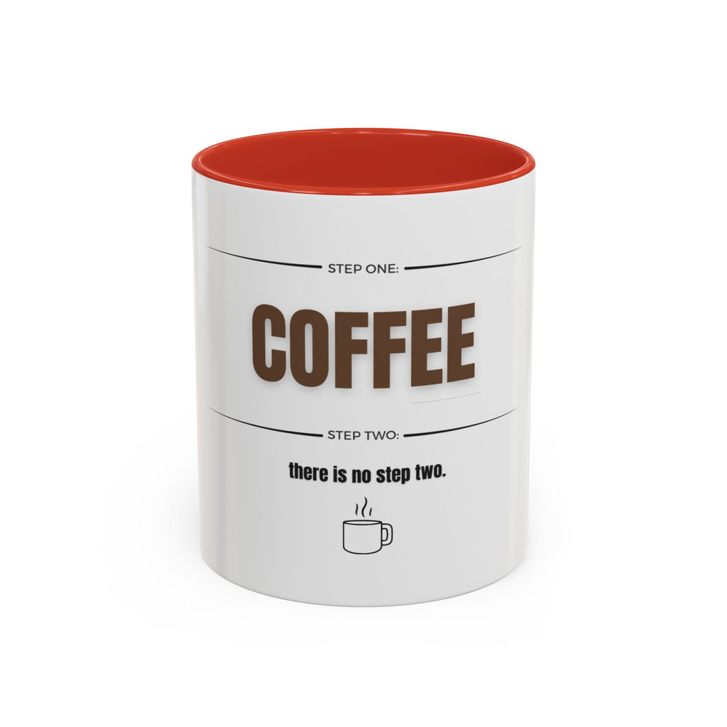 Step One: Coffee. There Is No Step Two. Mug | Funny Coffee Gift | Accent Ceramic Mug (11oz & 15oz)