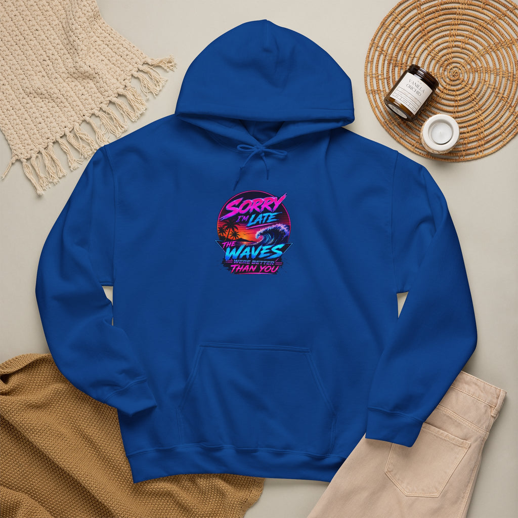 Sorry I'm Late, The Waves Were Better Than You Sweatshirt | Funny Surf Sweatshirt | Gift for Surfers