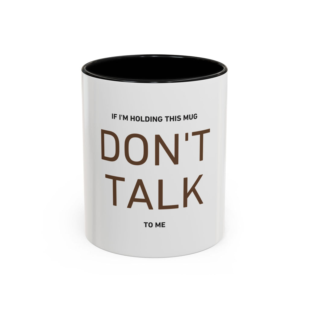 If I'm Holding This Mug Don't Talk to Me | Funny Coffee Mug | Sarcastic Gift (11oz & 15oz)