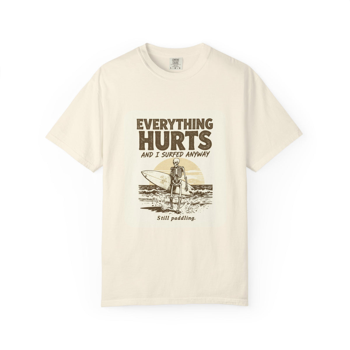 Everything Hurts and I Surfed Anyway T-Shirt | Funny Surf Tee | Gift for Surfers