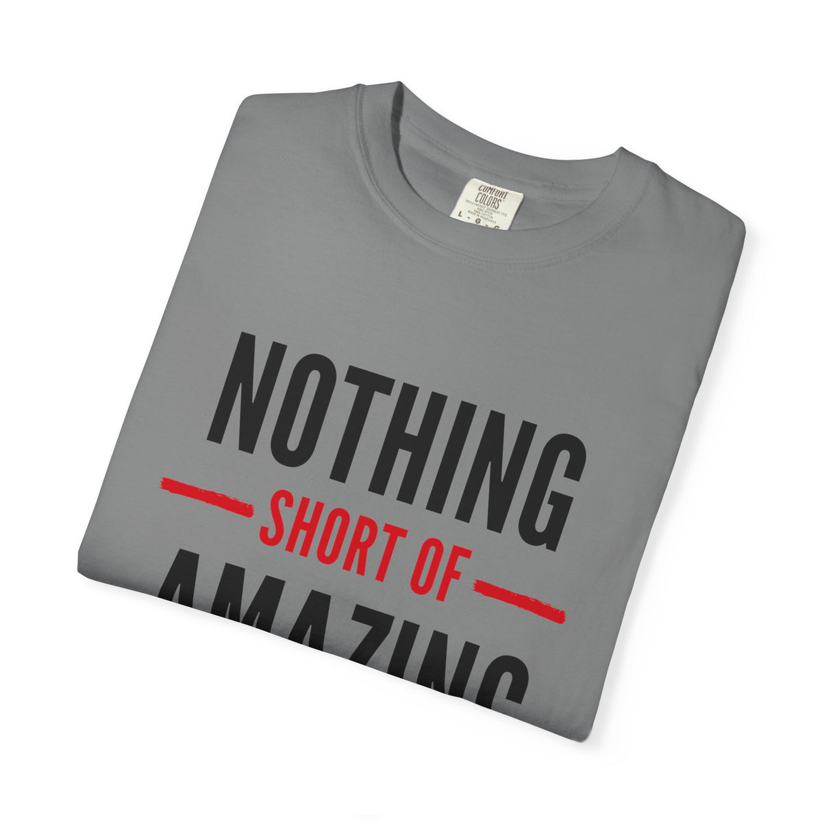 Nothing Short of Amazing T-Shirt | Funny Confidence Tee | Graphic Humor Tee for Men