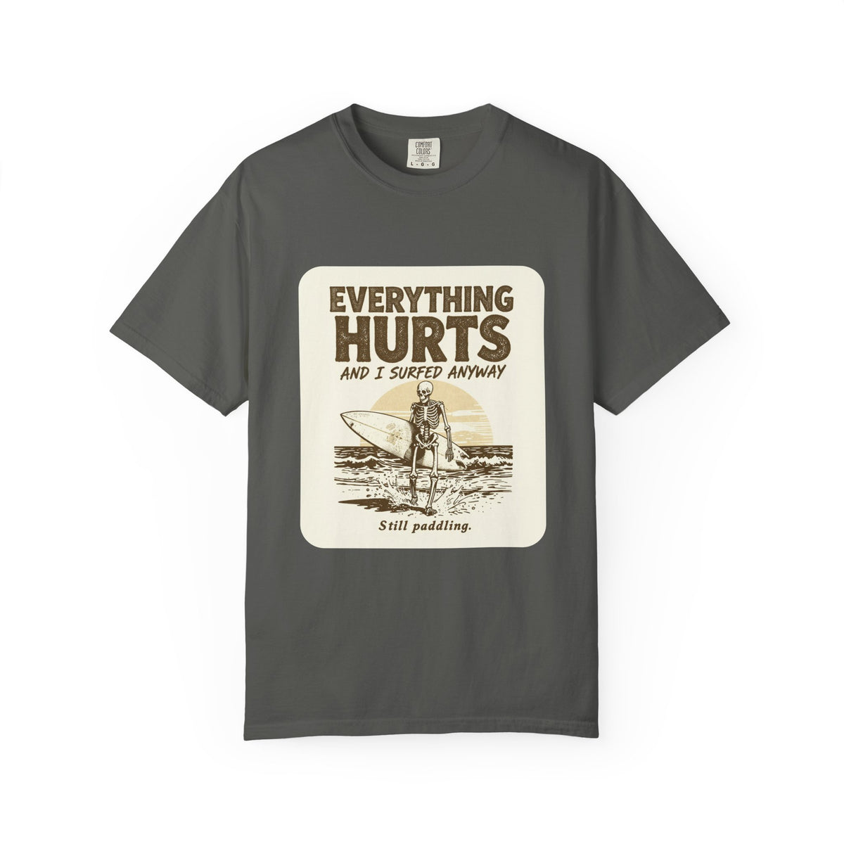 Everything Hurts and I Surfed Anyway T-Shirt | Funny Surf Tee | Gift for Surfers