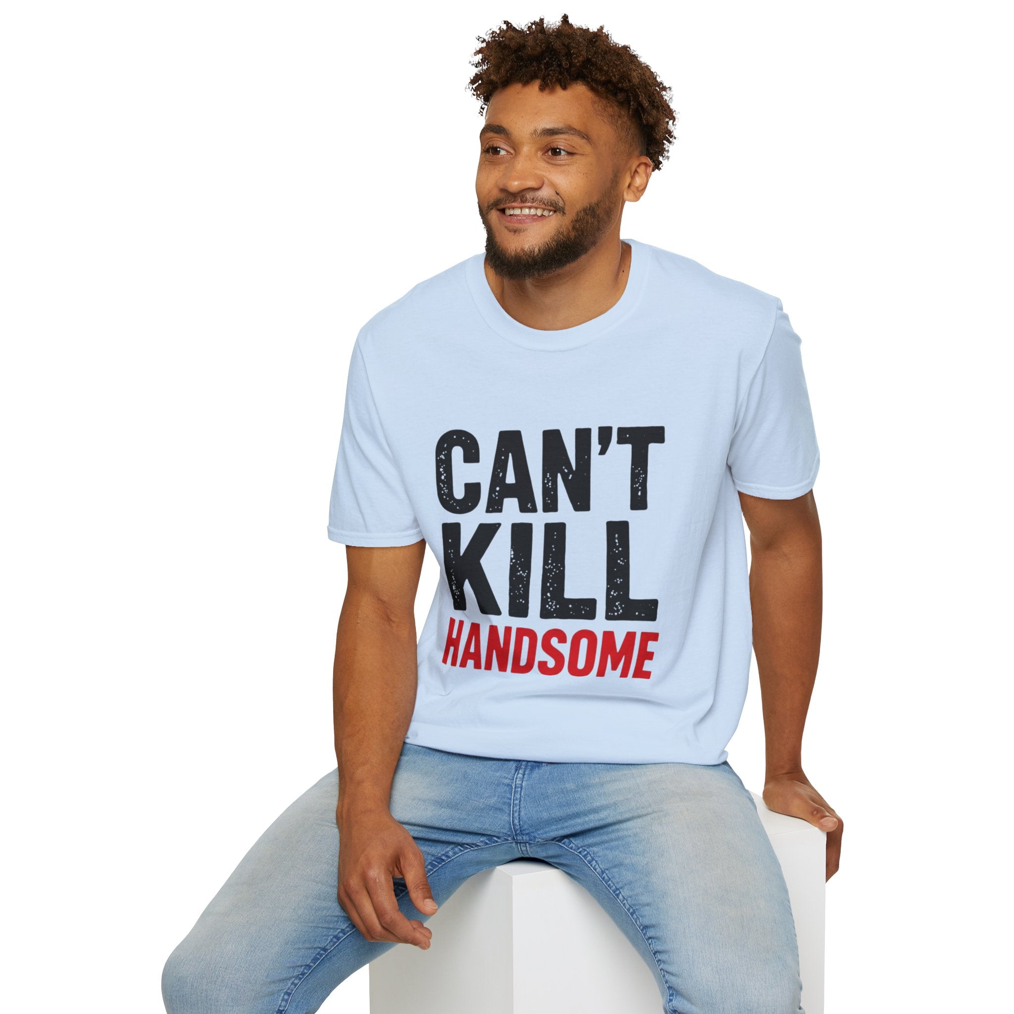 Can't Kill Handsome T-Shirt | Funny Confidence Tee for Men | Graphic Humor Tee