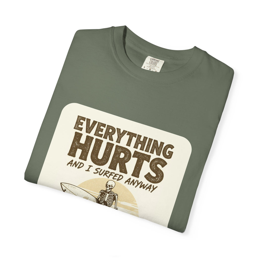 Everything Hurts and I Surfed Anyway T-Shirt | Funny Surf Tee | Gift for Surfers