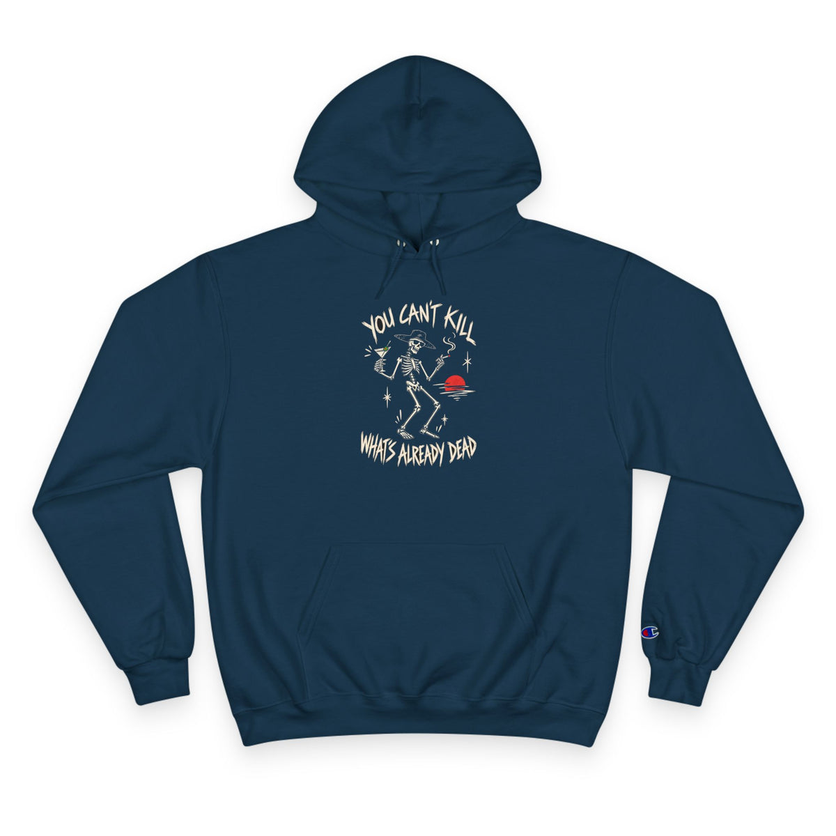 You Can't Kill What's Already Dead Champion Hoodie | Funny Skeleton Martini Sweatshirt