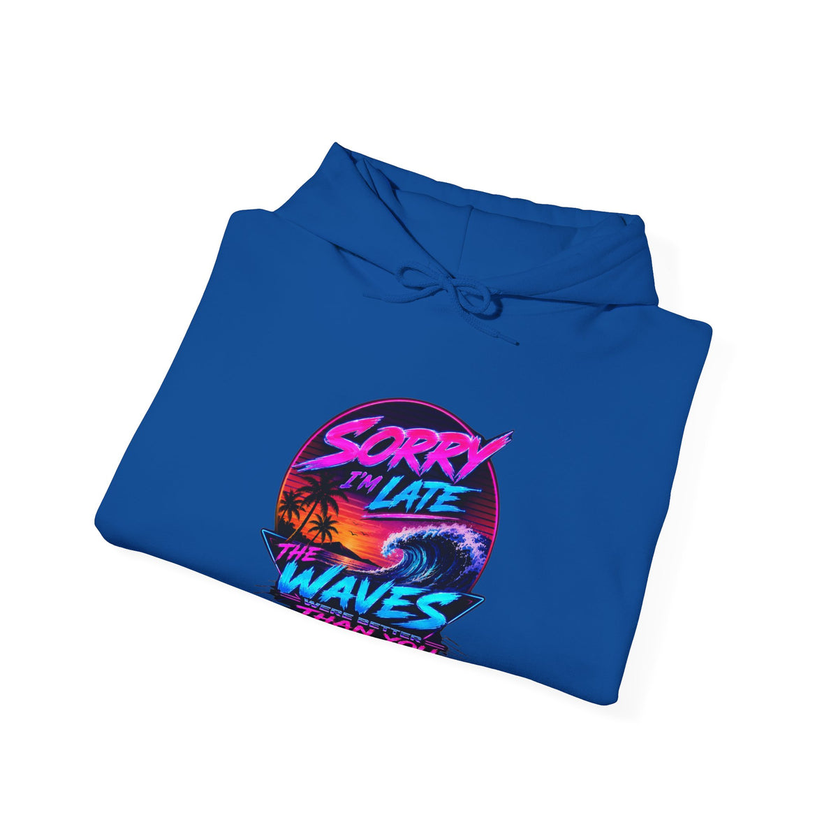 Sorry I'm Late, The Waves Were Better Than You Sweatshirt | Funny Surf Sweatshirt | Gift for Surfers