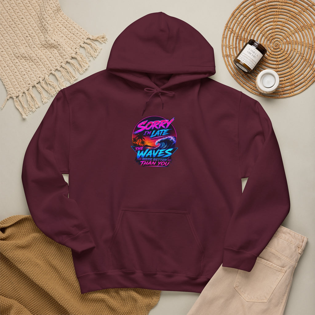 Sorry I'm Late, The Waves Were Better Than You Sweatshirt | Funny Surf Sweatshirt | Gift for Surfers