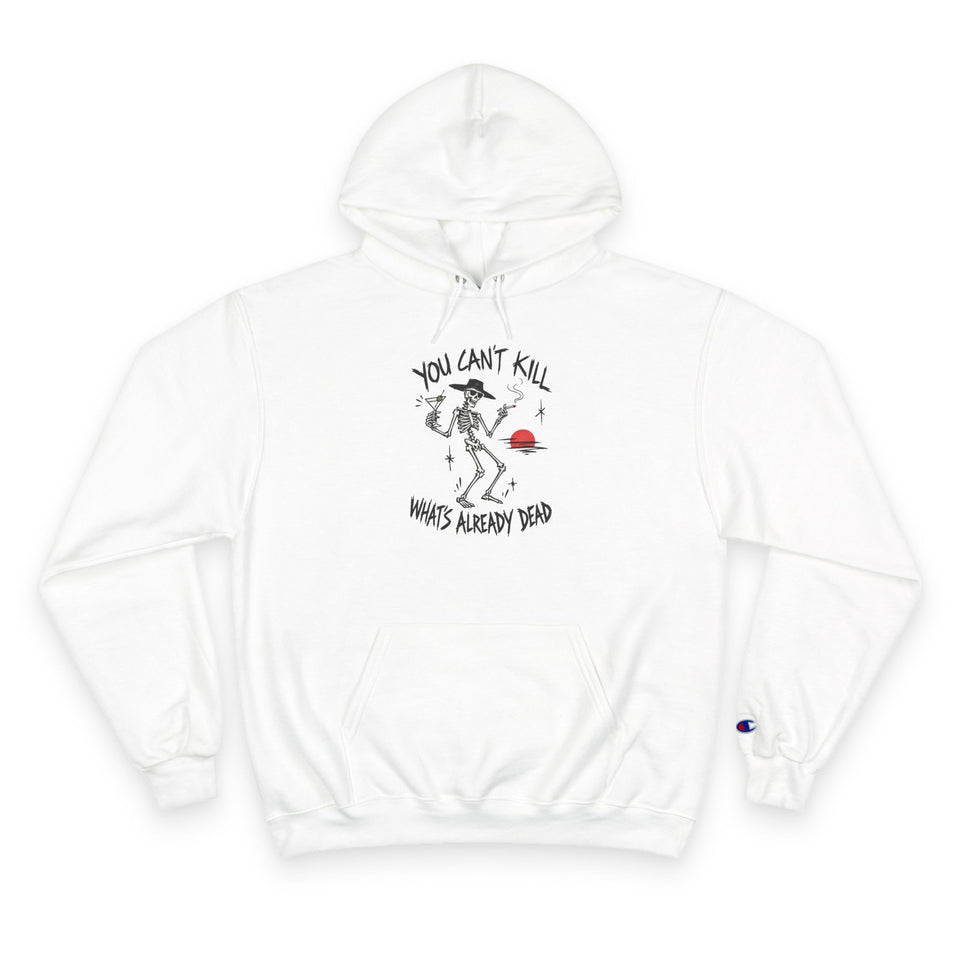 You Can't Kill What's Already Dead Champion Hoodie | Funny Skeleton Martini Sweatshirt