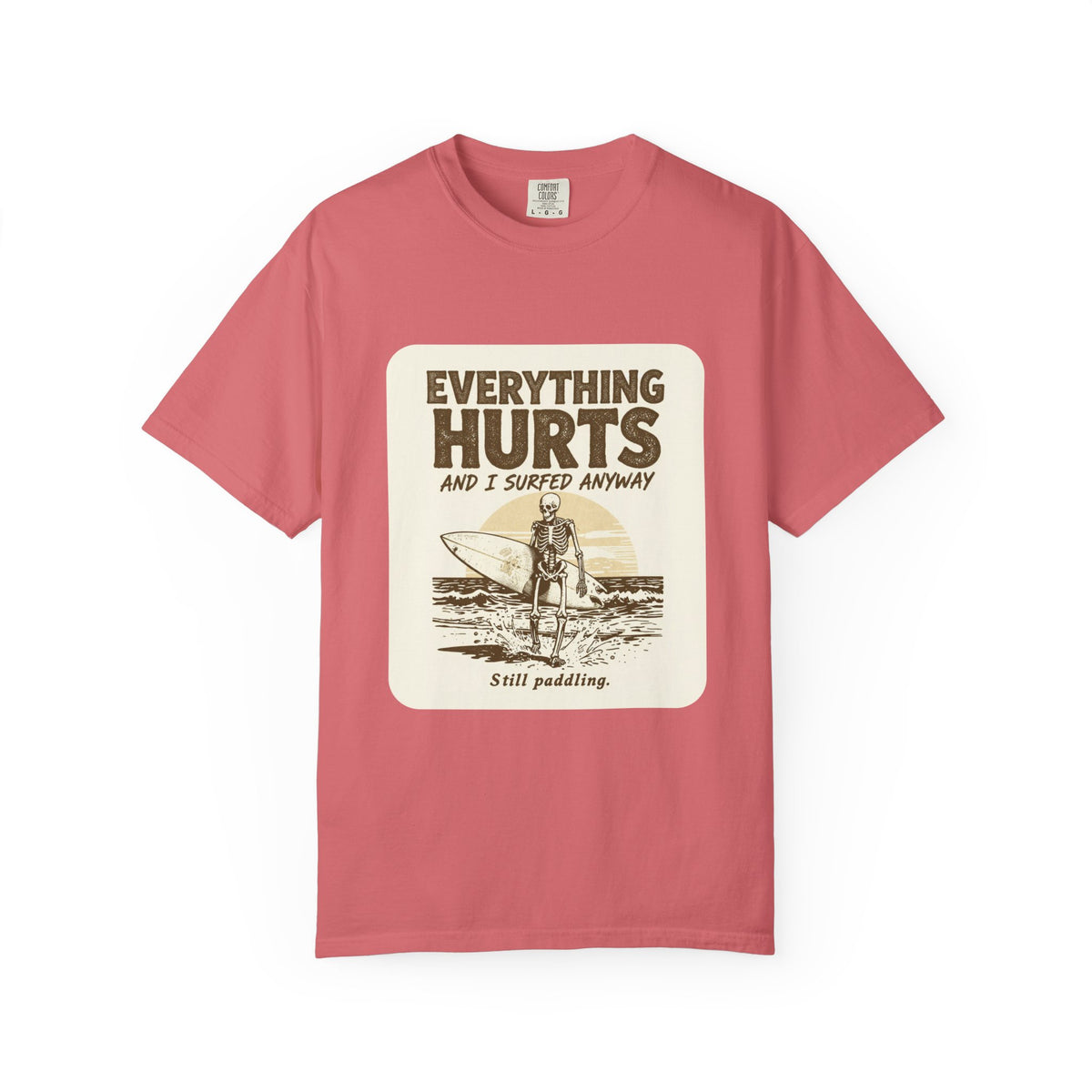 Everything Hurts and I Surfed Anyway T-Shirt | Funny Surf Tee | Gift for Surfers