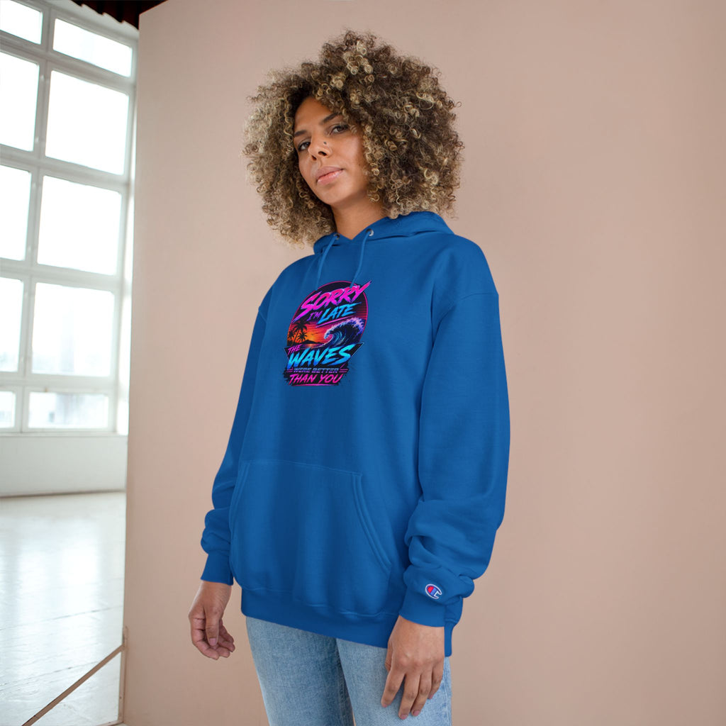 Sorry I'm Late, The Waves Were Better Than You Champion Hoodie | Funny Surf Sweatshirt | Gift for Surfers