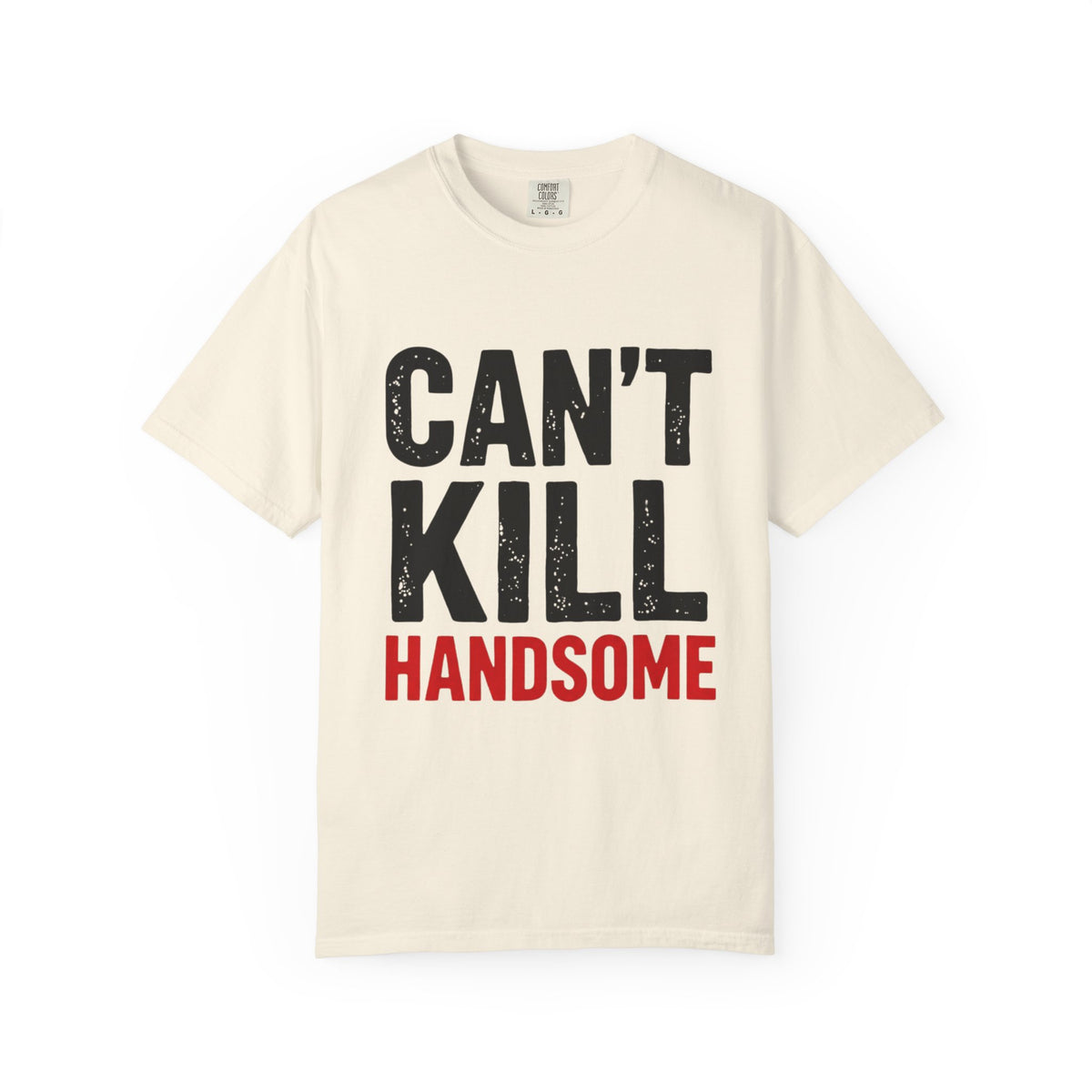 Can't Kill Handsome T-Shirt | Funny Confidence Tee for Men | Graphic Humor Tee