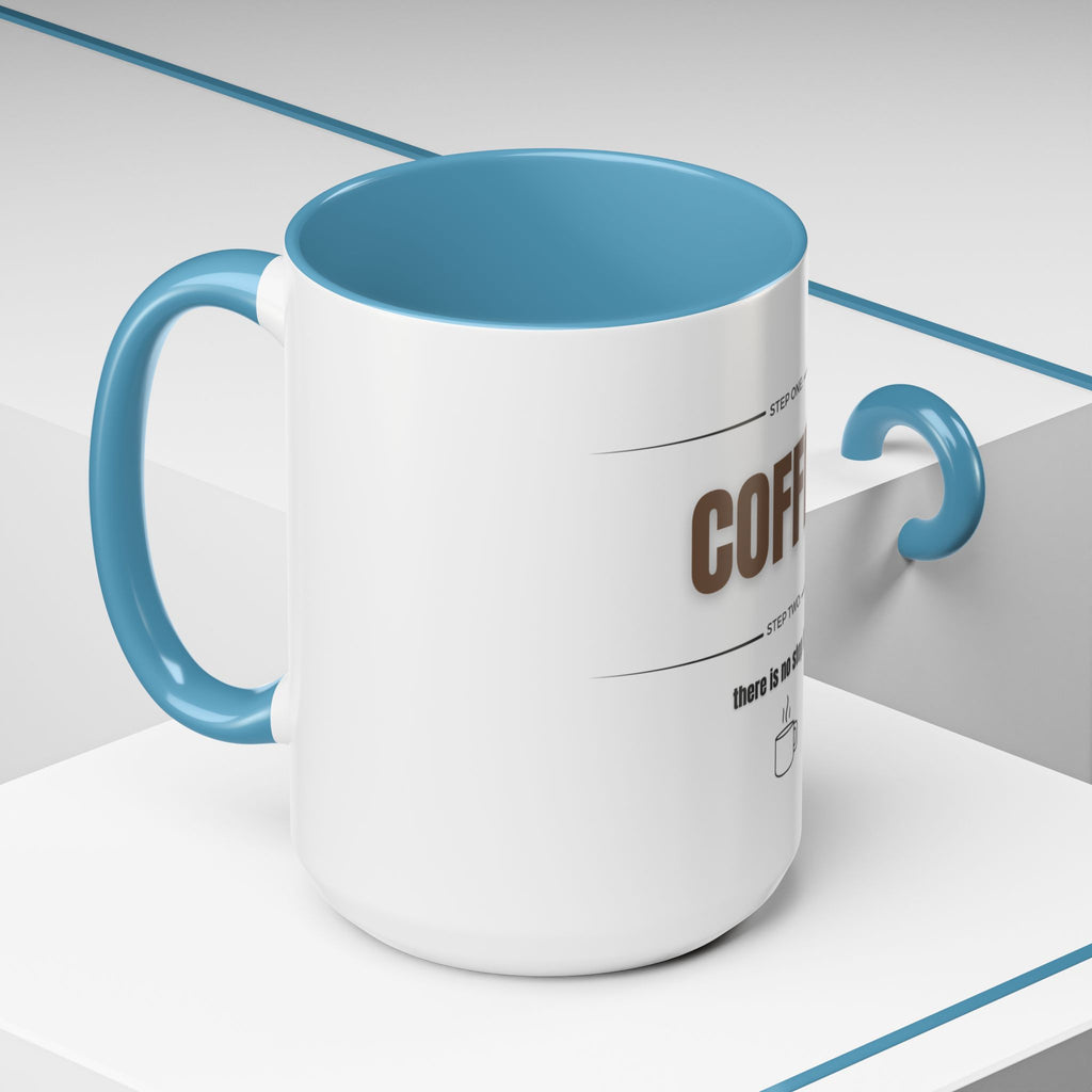 Step One: Coffee. There Is No Step Two. Mug | Funny Coffee Gift | Accent Ceramic Mug (11oz & 15oz)