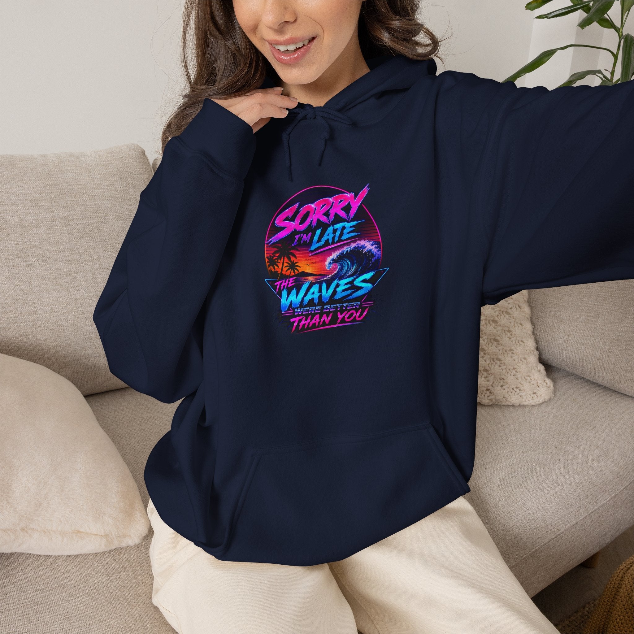 Sorry I'm Late, The Waves Were Better Than You Sweatshirt | Funny Surf Sweatshirt | Gift for Surfers