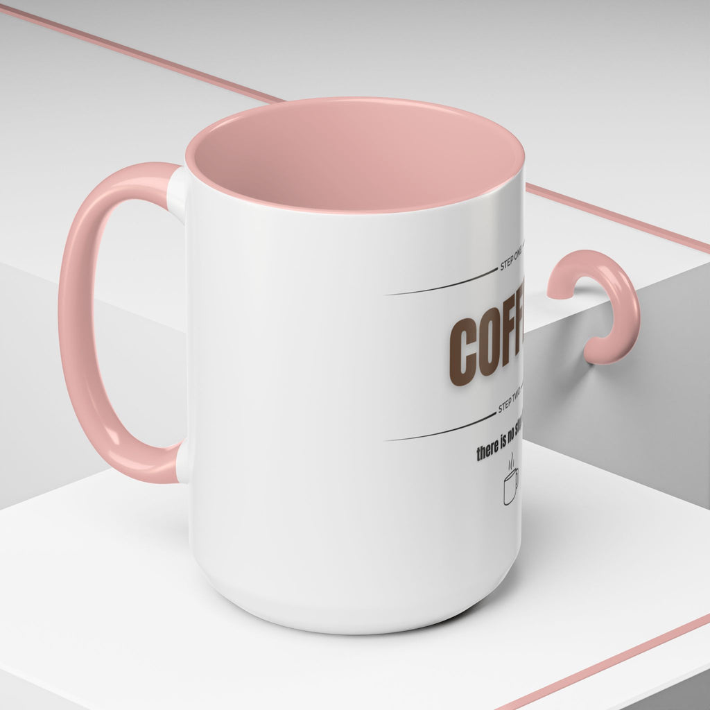 Step One: Coffee. There Is No Step Two. Mug | Funny Coffee Gift | Accent Ceramic Mug (11oz & 15oz)