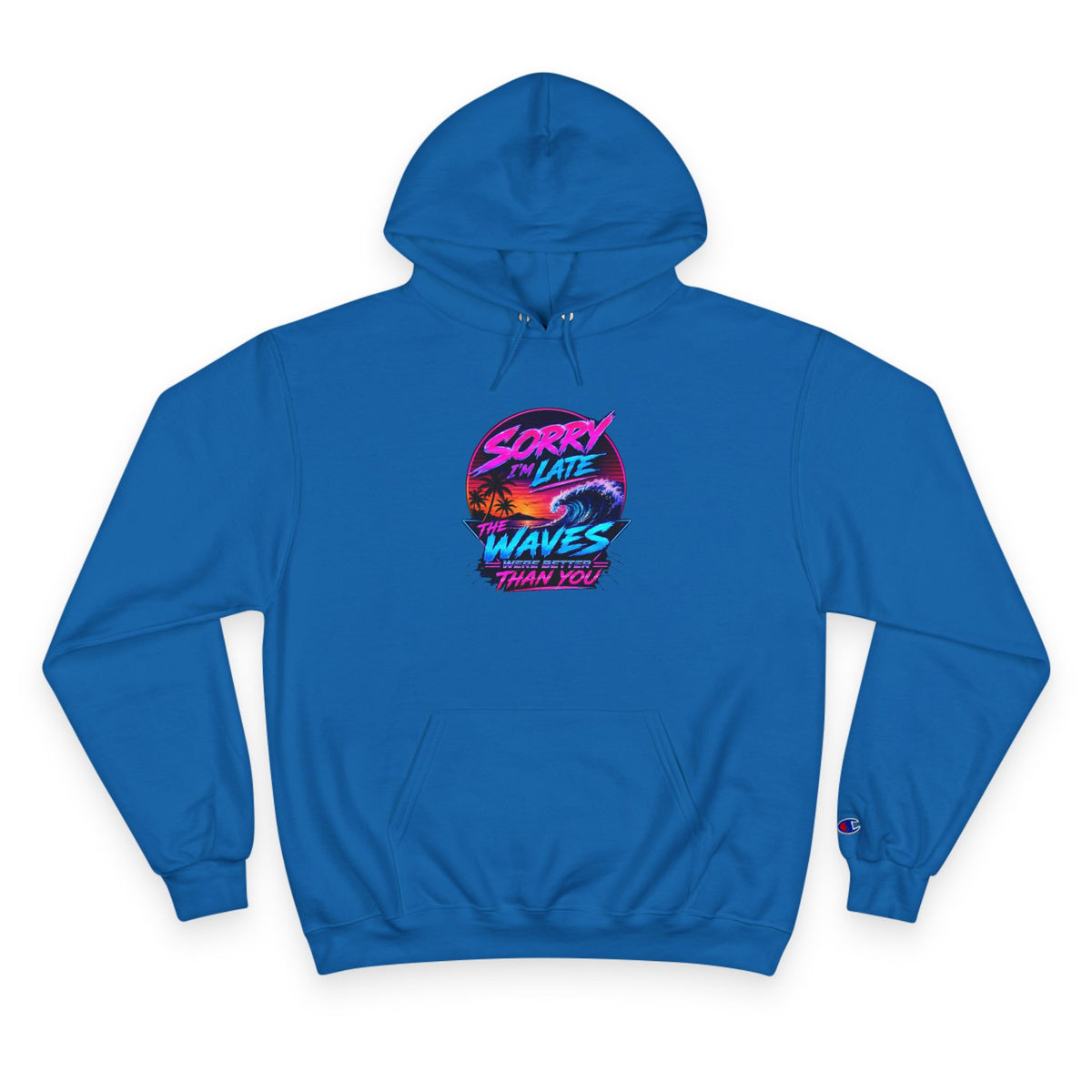 Sorry I'm Late, The Waves Were Better Than You Champion Hoodie | Funny Surf Sweatshirt | Gift for Surfers