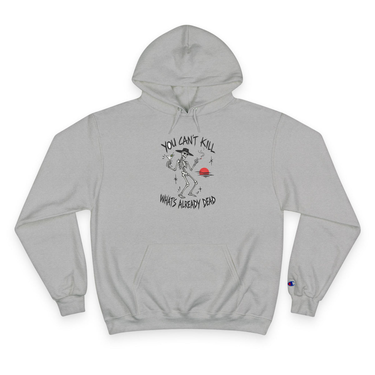 You Can't Kill What's Already Dead Champion Hoodie | Funny Skeleton Martini Sweatshirt