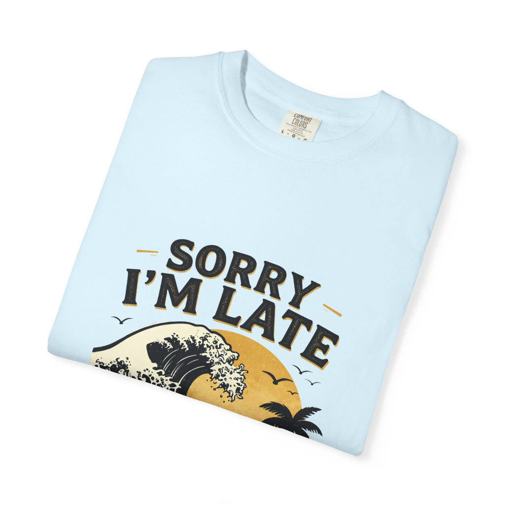 Copy of Sorry I'm Late, The Waves Were Better Than You T-Shirt | Funny Surf Tee | Gift for Surfers