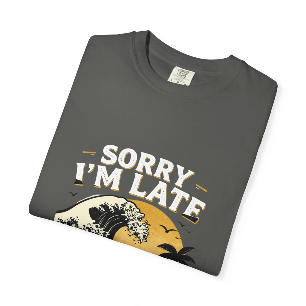 Copy of Sorry I'm Late, The Waves Were Better Than You T-Shirt | Funny Surf Tee | Gift for Surfers