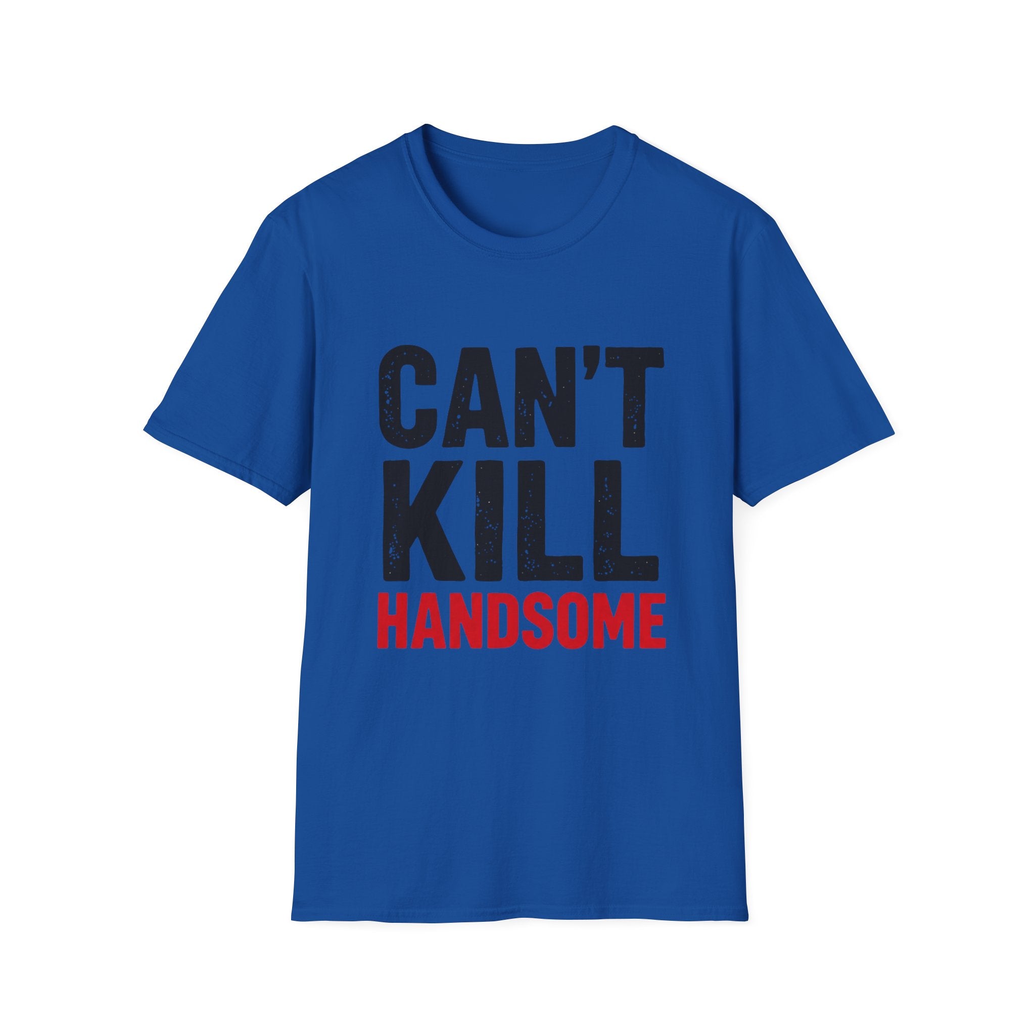 Can't Kill Handsome T-Shirt | Funny Confidence Tee for Men | Graphic Humor Tee