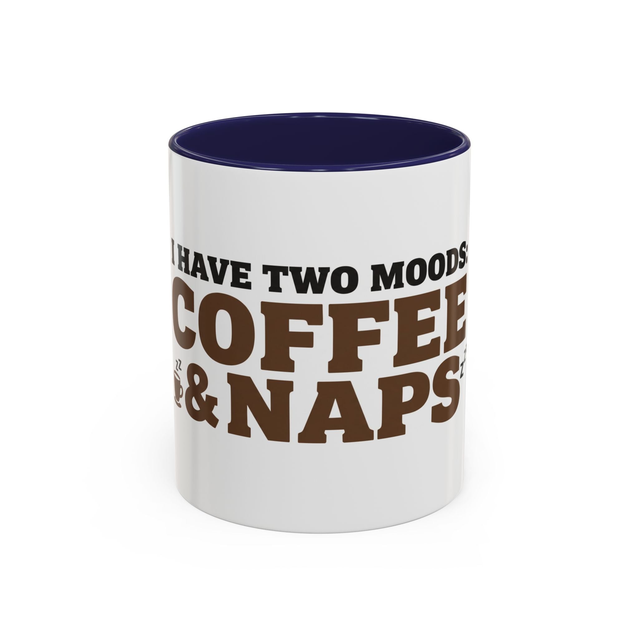 I Have Two Moods: Coffee and Naps Mug | Funny Sarcastic Gift | Accent Ceramic Mug (11oz & 15oz)