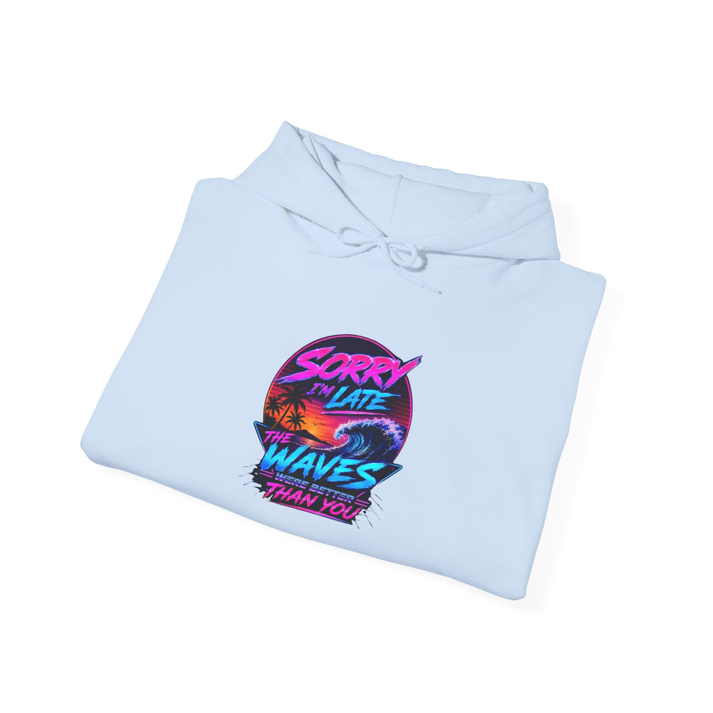 Sorry I'm Late, The Waves Were Better Than You Sweatshirt | Funny Surf Sweatshirt | Gift for Surfers