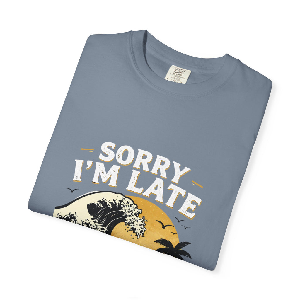 Sorry I'm Late, The Waves Were Better Than You T-Shirt | Funny Surf Tee | Gift for Surfers
