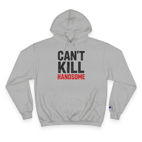 Can't Kill Handsome Champion Hoodie | Funny Confidence Sweatshirt for Men