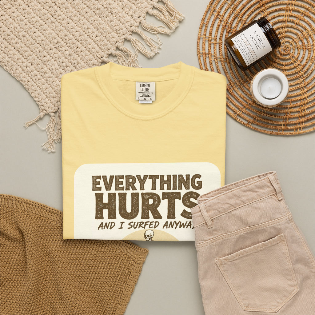 Everything Hurts and I Surfed Anyway T-Shirt | Funny Surf Tee | Gift for Surfers