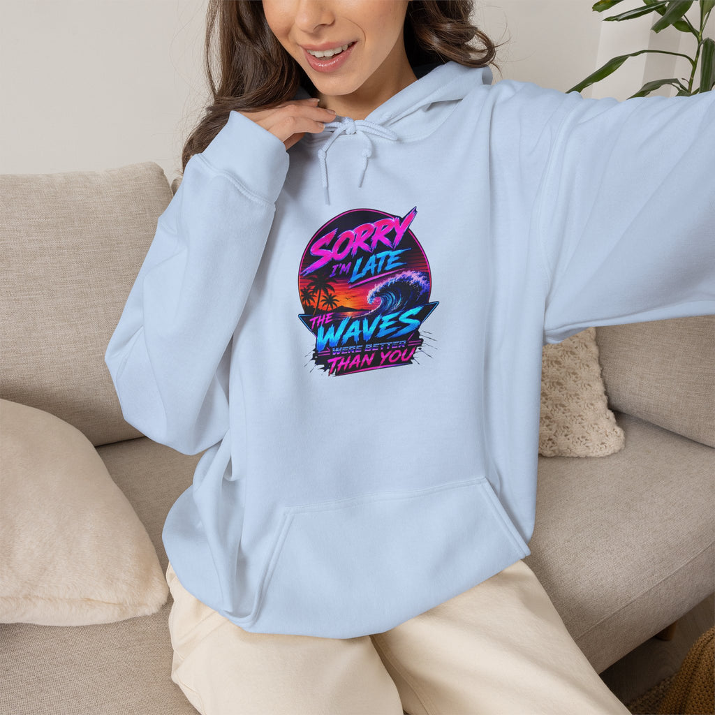 Sorry I'm Late, The Waves Were Better Than You Sweatshirt | Funny Surf Sweatshirt | Gift for Surfers