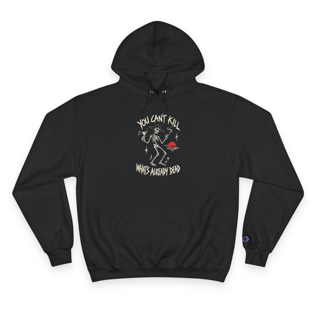 You Can't Kill What's Already Dead Champion Hoodie | Funny Skeleton Martini Sweatshirt