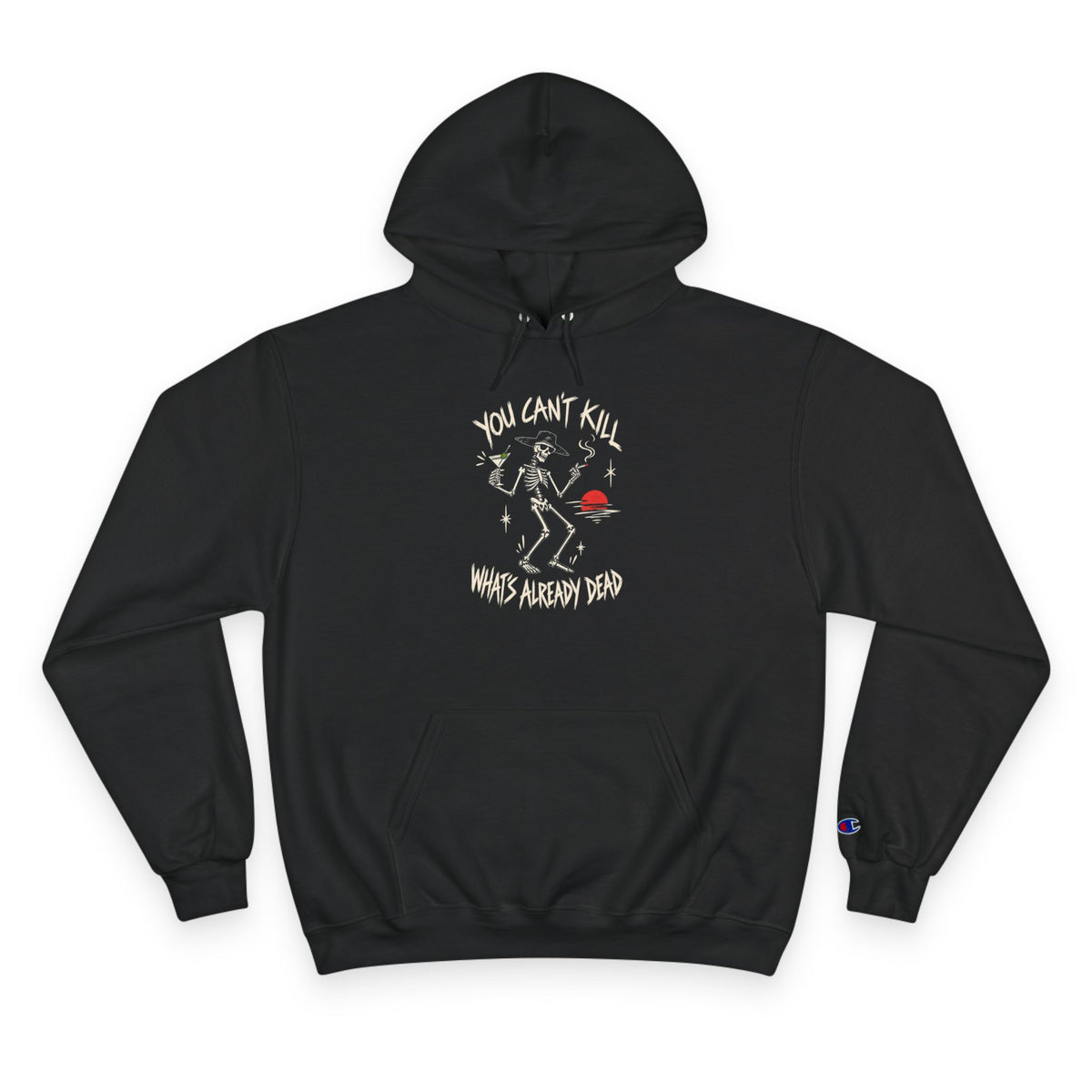 You Can't Kill What's Already Dead Champion Hoodie | Funny Skeleton Martini Sweatshirt