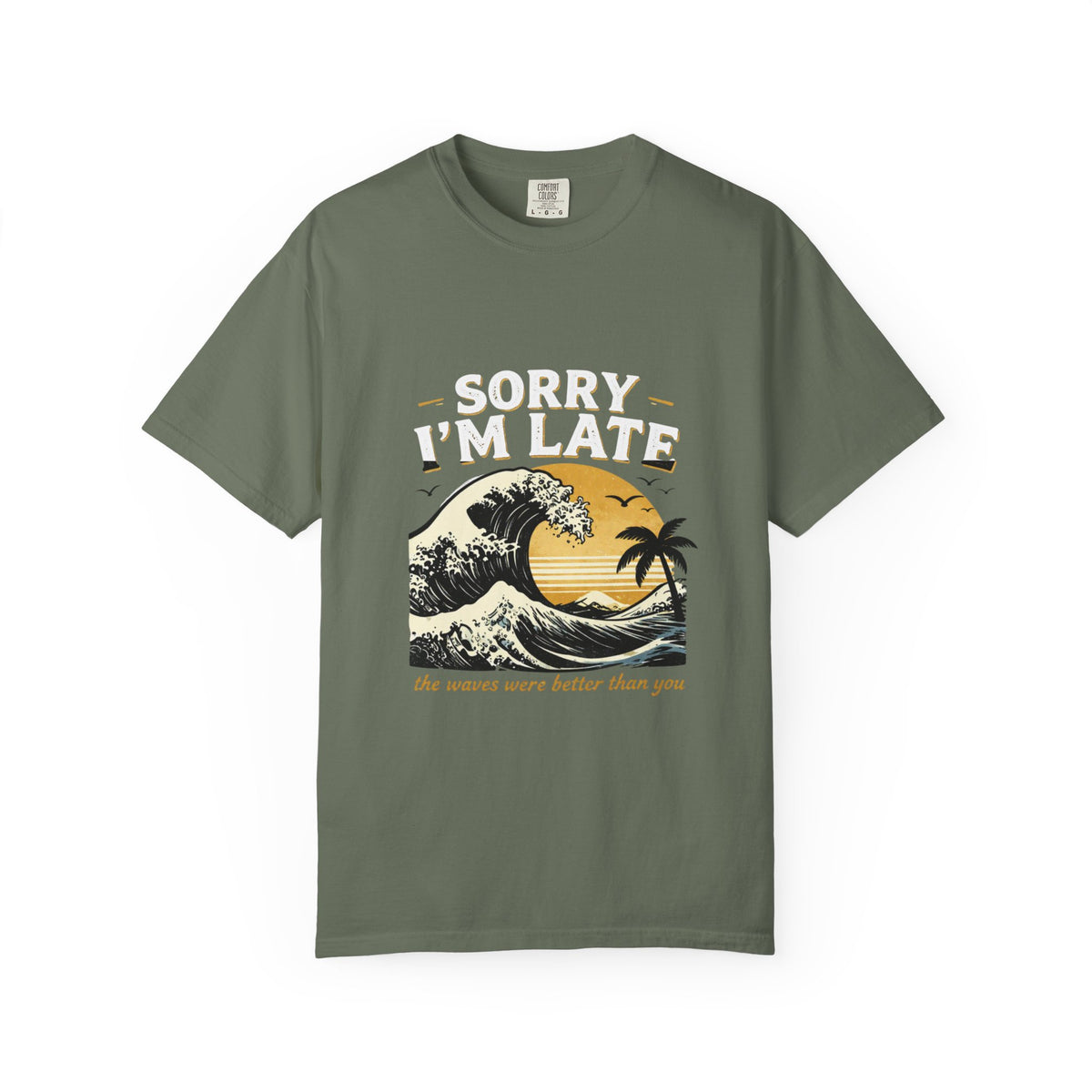 Copy of Sorry I'm Late, The Waves Were Better Than You T-Shirt | Funny Surf Tee | Gift for Surfers