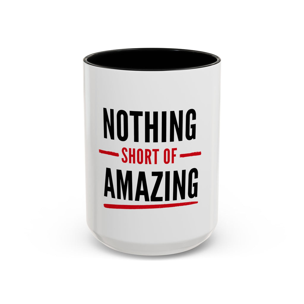 Nothing Short of Amazing Mug | Funny Confidence Gift | Accent Ceramic Mug (11oz & 15oz)