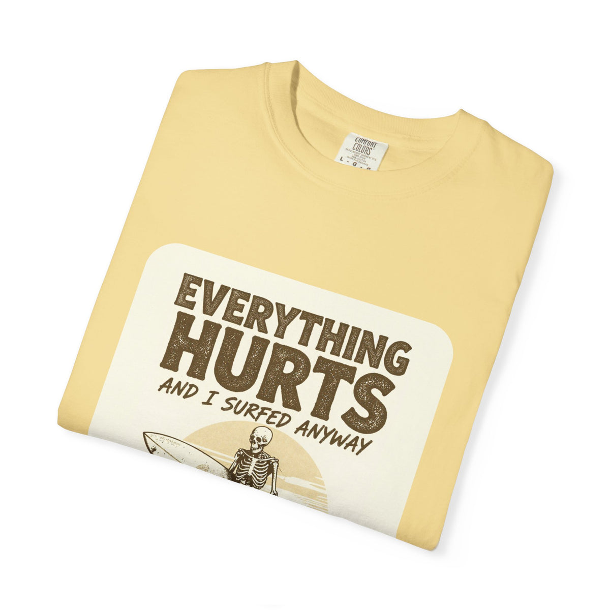 Everything Hurts and I Surfed Anyway T-Shirt | Funny Surf Tee | Gift for Surfers
