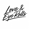 Love &amp; Eye Rolls  - Home