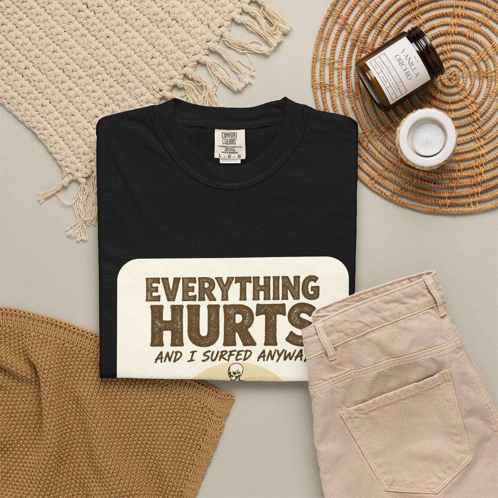 Everything Hurts and I Surfed Anyway T-Shirt | Funny Surf Tee | Gift for Surfers
