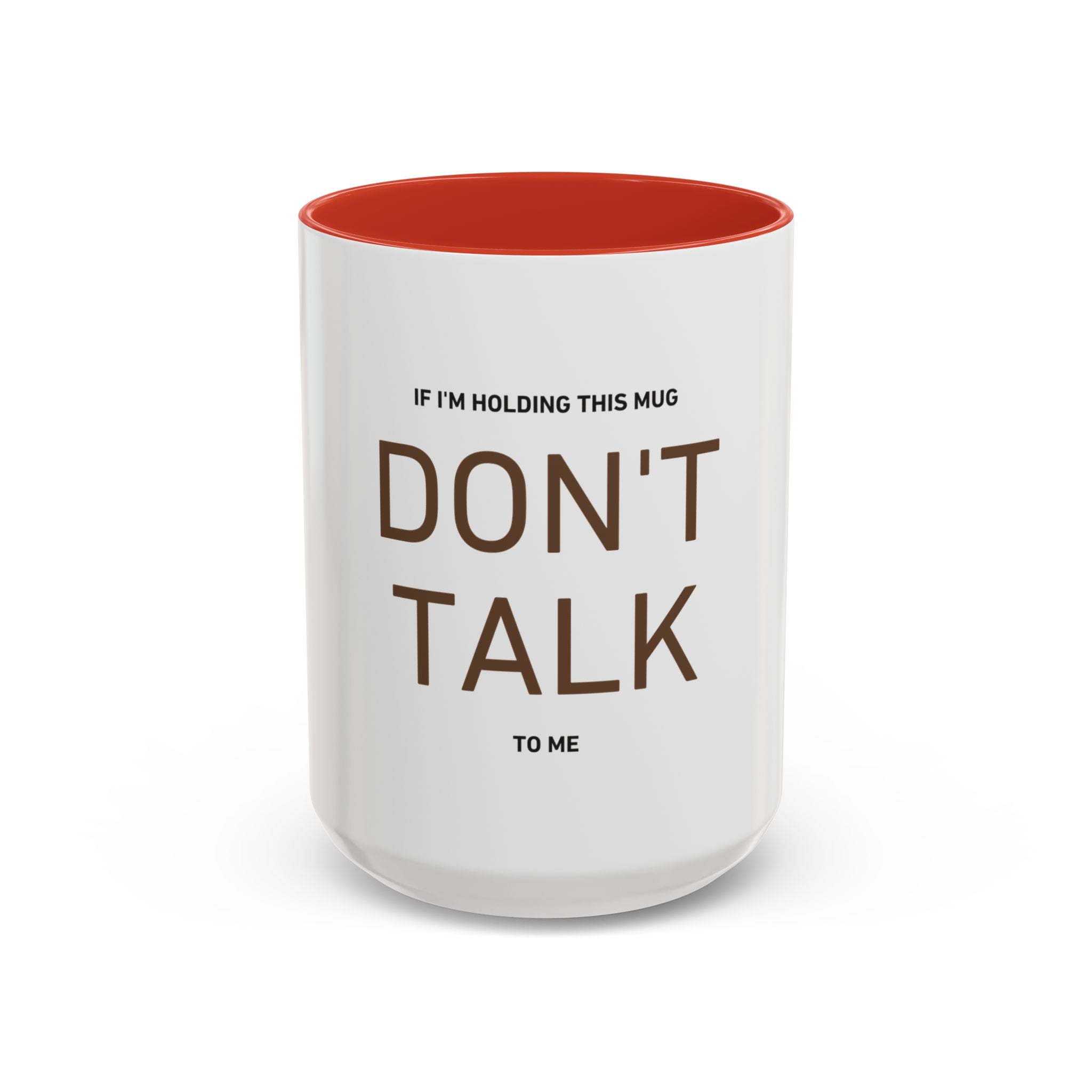 If I'm Holding This Mug Don't Talk to Me | Funny Coffee Mug | Sarcastic Gift (11oz & 15oz)