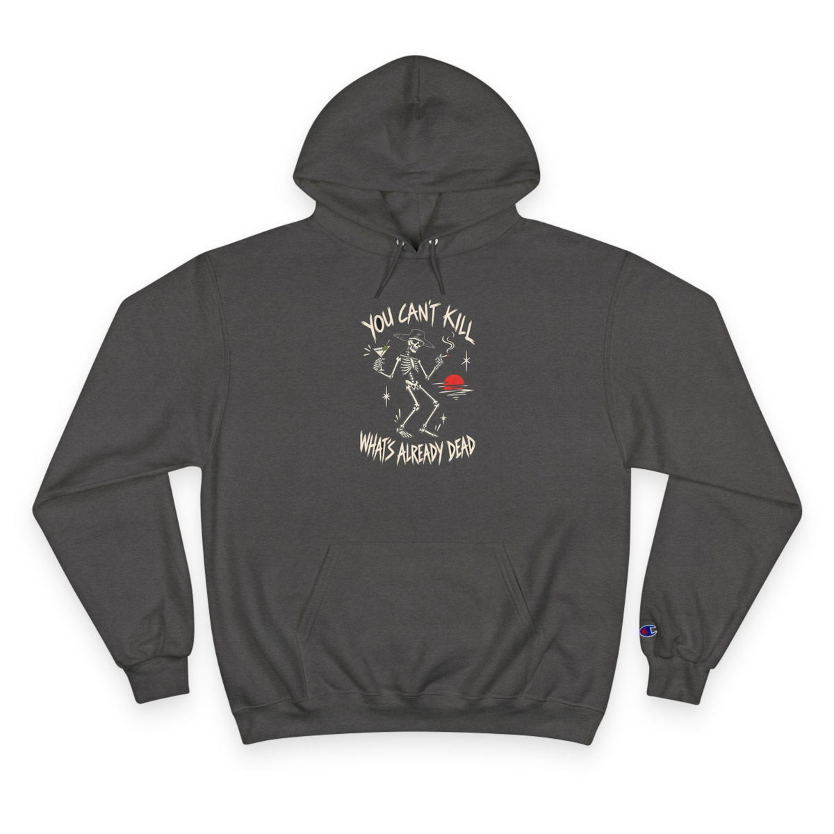 You Can't Kill What's Already Dead Champion Hoodie | Funny Skeleton Martini Sweatshirt