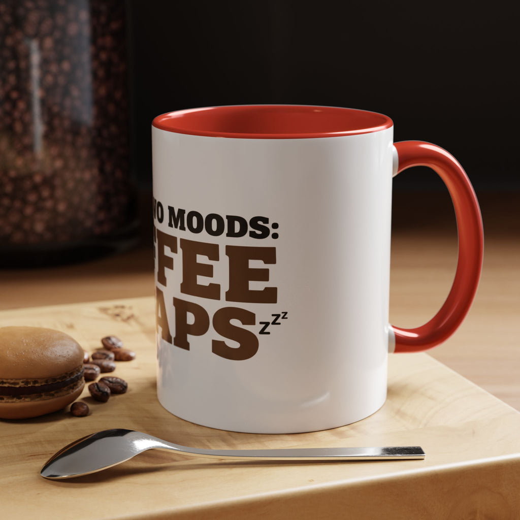 I Have Two Moods: Coffee and Naps Mug | Funny Sarcastic Gift | Accent Ceramic Mug (11oz & 15oz)