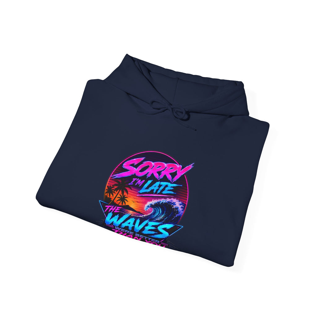 Sorry I'm Late, The Waves Were Better Than You Sweatshirt | Funny Surf Sweatshirt | Gift for Surfers