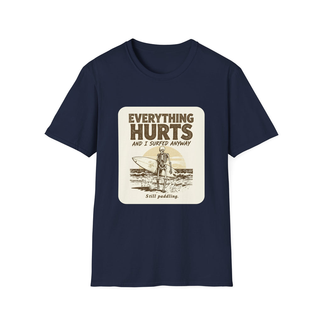 Everything Hurts and I Surfed Anyway T-Shirt | Funny Surf Tee | Gift for Surfers