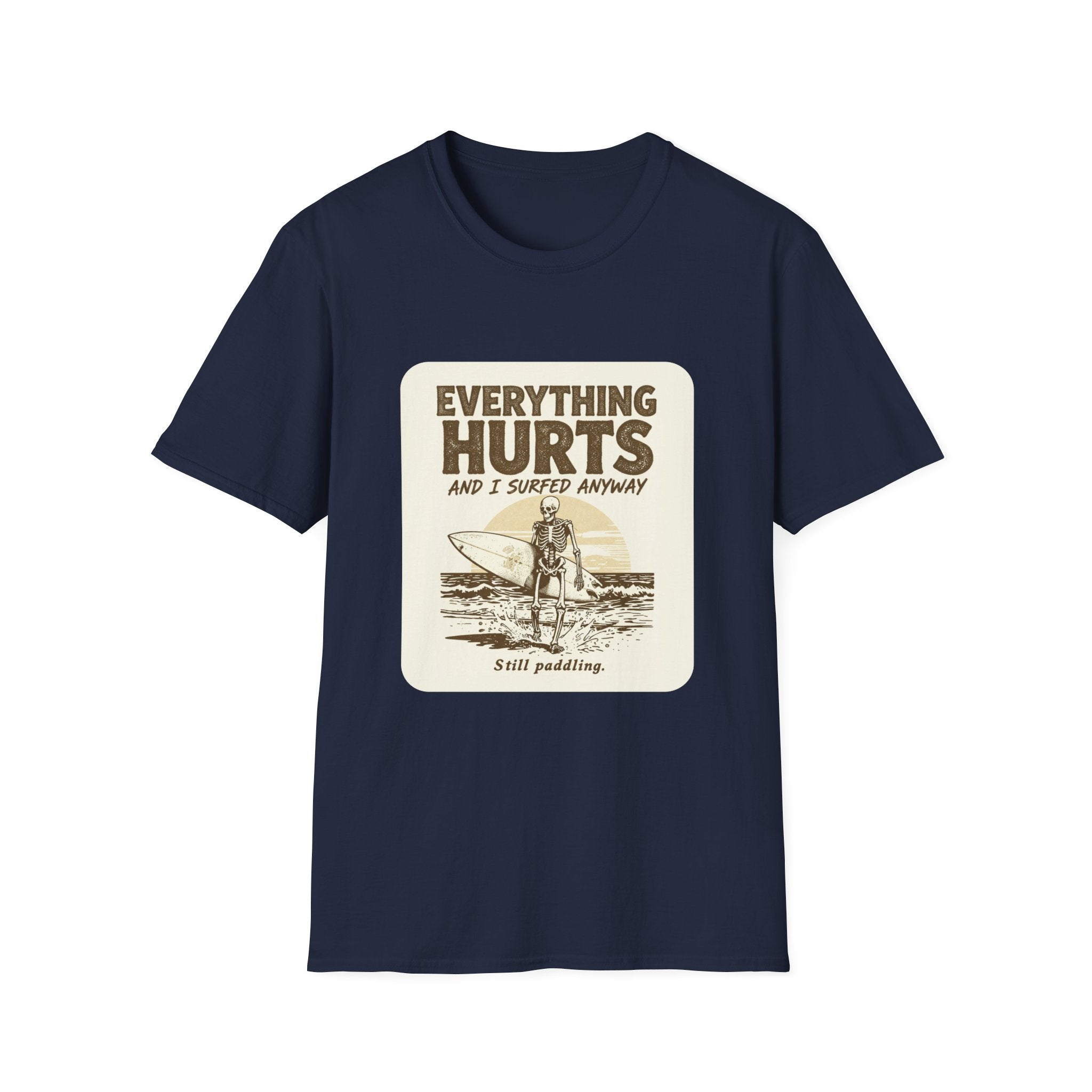 Everything Hurts and I Surfed Anyway T-Shirt | Funny Surf Tee | Gift for Surfers