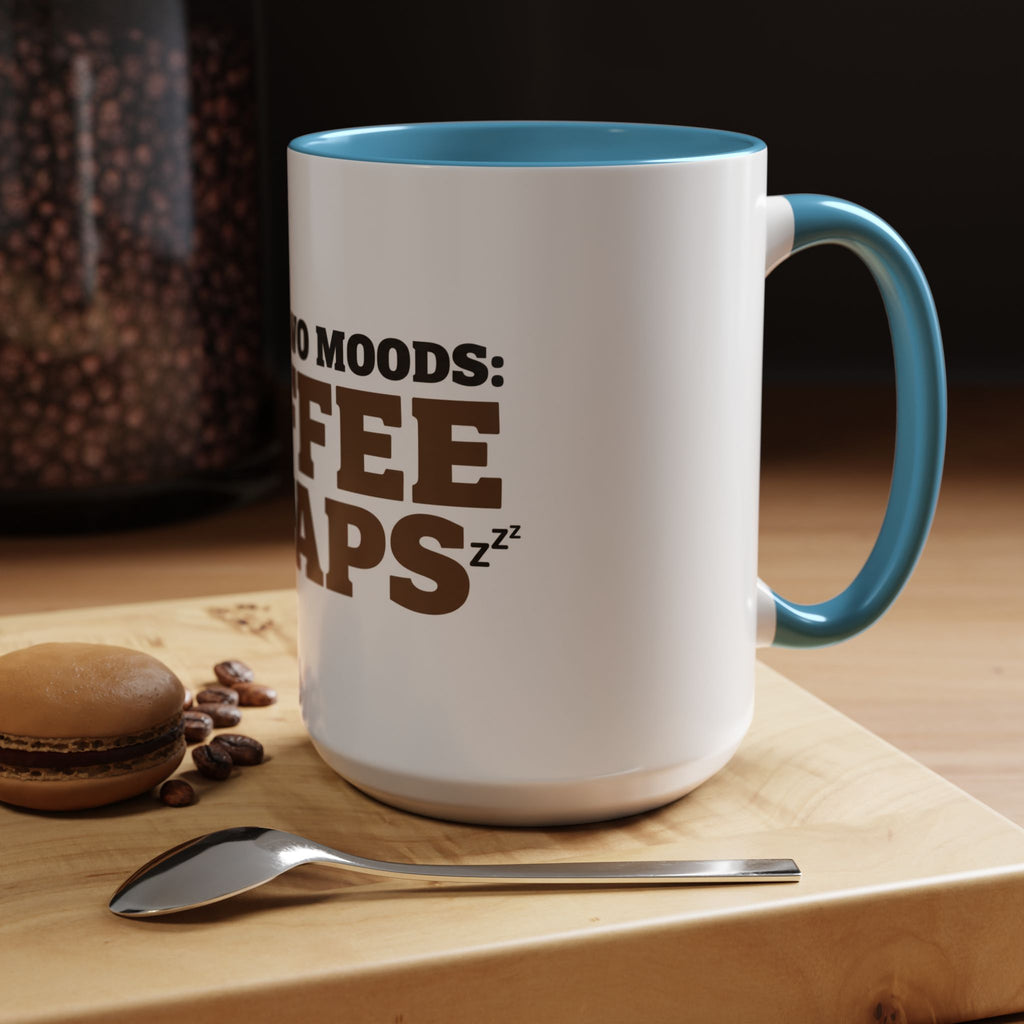 I Have Two Moods: Coffee and Naps Mug | Funny Sarcastic Gift | Accent Ceramic Mug (11oz & 15oz)