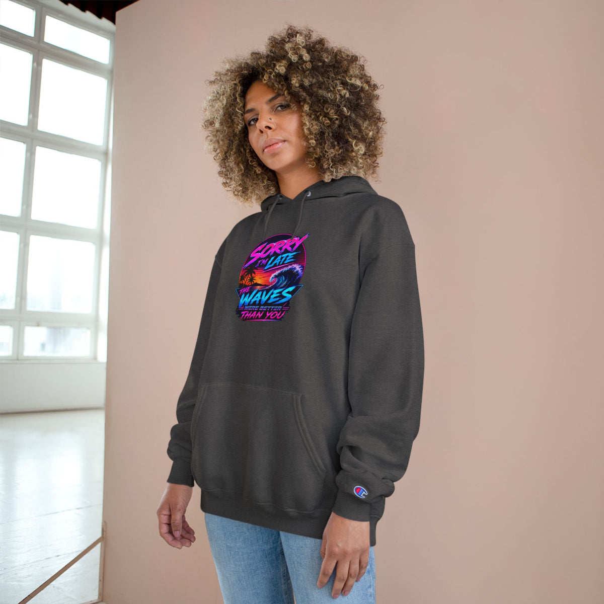 Sorry I'm Late, The Waves Were Better Than You Champion Hoodie | Funny Surf Sweatshirt | Gift for Surfers