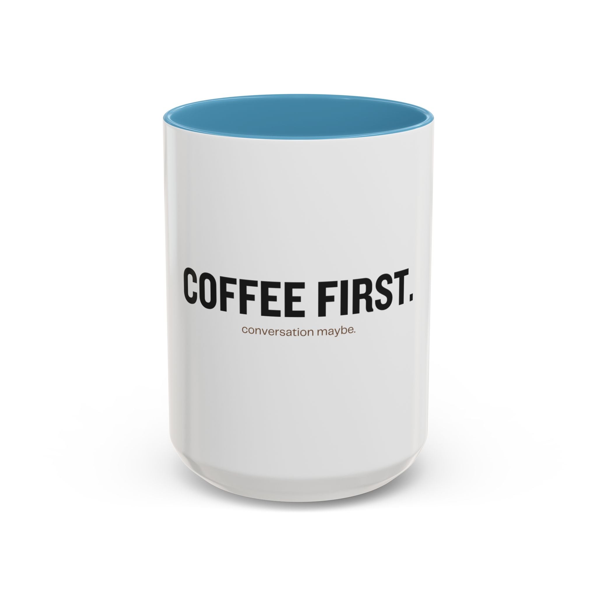 Coffee First. Conversation Maybe. | Funny Coffee Mug | Accent Ceramic Mug (11oz & 15oz)