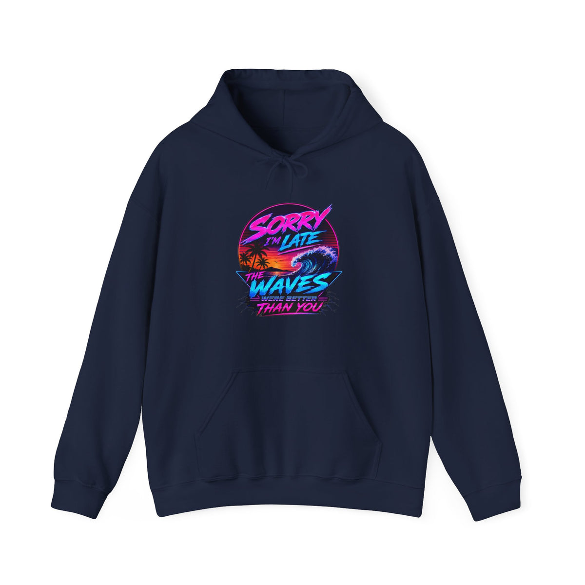 Sorry I'm Late, The Waves Were Better Than You Sweatshirt | Funny Surf Sweatshirt | Gift for Surfers