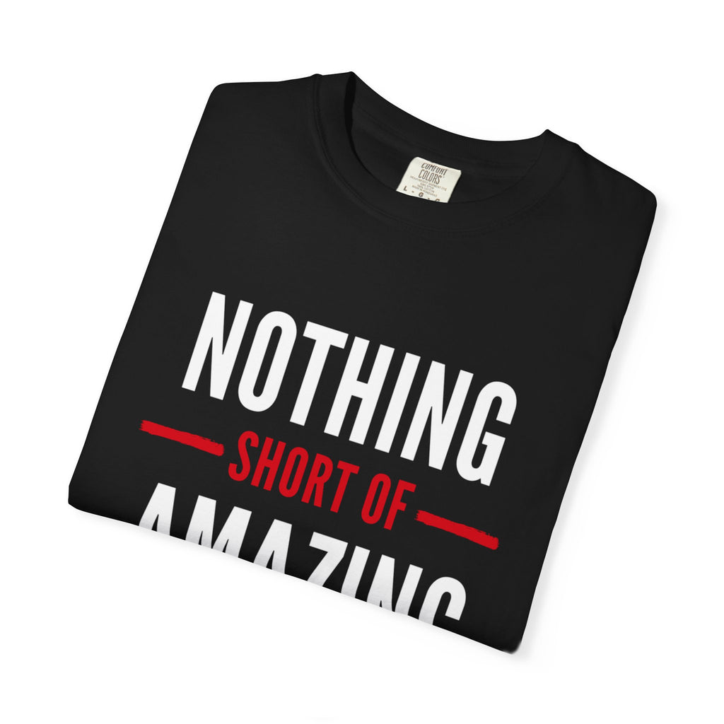 Nothing Short of Amazing T-Shirt | Funny Confidence Tee | Graphic Humor Tee for Men