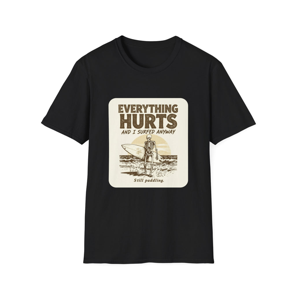 Everything Hurts and I Surfed Anyway T-Shirt | Funny Surf Tee | Gift for Surfers